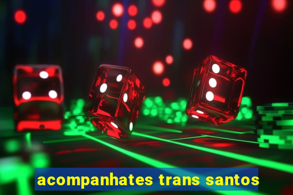 acompanhates trans santos